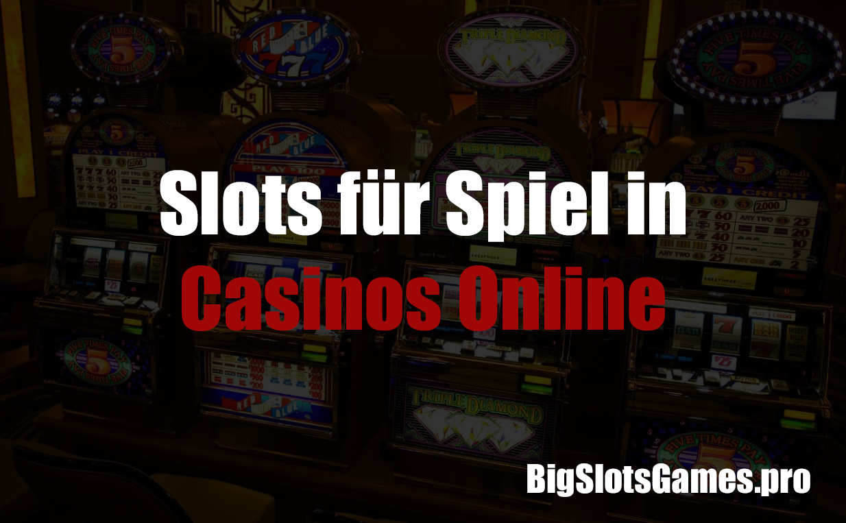Slots für Spiel in Casinos Online